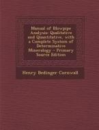 Manual of Blowpipe Analysis: Qualitative and Quantitative, with a Complete System of Determinative Mineralogy di Henry Bedinger Cornwall edito da Nabu Press