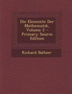 Die Elemente Der Mathematik, Volume 2 di Richard Baltzer edito da Nabu Press