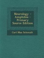 Neurology - Amphibia di Carl Max Schmidt edito da Nabu Press