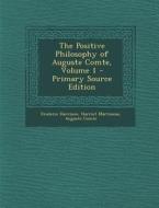 The Positive Philosophy of Auguste Comte, Volume 1 di Frederic Harrison, Harriet Martineau, Auguste Comte edito da Nabu Press