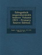Ezhegodnik Imperatorskikh Teatrov Volume 1915 di Glazunov N. L edito da Nabu Press