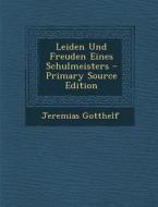Leiden Und Freuden Eines Schulmeisters - Primary Source Edition di Jeremias Gotthelf edito da Nabu Press