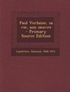Paul Verlaine, Sa Vie, Son Oeuvre di Edmond Lepelletier edito da Nabu Press