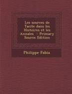 Les Sources de Tacite Dans Les Histoires Et Les Annales - Primary Source Edition di Philippe Fabia edito da Nabu Press