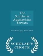 The Southern Appalachian Forests - Scholar's Choice Edition di Horace Beemer Ayres, William Willard Ashe edito da Scholar's Choice