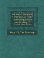 Report of the Secretary of the Treasury, Transmitting a Report from the Register of the Treasury, of the Commerce and Navigation of the United States edito da Nabu Press