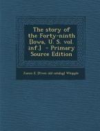 The Story of the Forty-Ninth [Iowa, U. S. Vol. INF.] di James E. [From Old Catalog] Whipple edito da Nabu Press