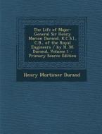 The Life of Major-General Sir Henry Marion Durand, K.C.S.I., C.B., of the Royal Engineers / By H. M. Durand, Volume 1 di Henry Mortimer Durand edito da Nabu Press