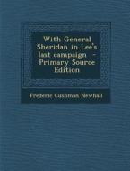 With General Sheridan in Lee's Last Campaign di Frederic Cushman Newhall edito da Nabu Press