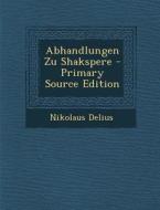 Abhandlungen Zu Shakspere di Nikolaus Delius edito da Nabu Press