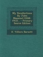 My Recollections by Jules Massenet (1848-1912)... - Primary Source Edition di H. Villiers Barnett edito da Nabu Press