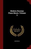 Modern Russian Piano Music; Volume 2 di Anonymous edito da Andesite Press
