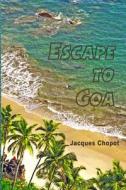 Escape to Goa di Jacques Chopot edito da Lulu.com