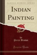 Indian Painting (classic Reprint) di Percy Brown edito da Forgotten Books