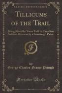 Tillicums Of The Trail di George Charles Fraser Pringle edito da Forgotten Books