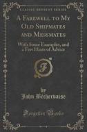 A Farewell To My Old Shipmates And Messmates di John Bechervaise edito da Forgotten Books