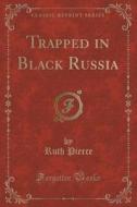 Trapped In Black Russia (classic Reprint) di Ruth Pierce edito da Forgotten Books