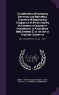 Classification Of Operating Revenues And Operating Expenses Of Sleeping Car Companies As Prescribed By The Interstate Commerce Commission In Accordanc di Henry Carter Adams edito da Palala Press