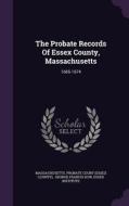 The Probate Records Of Essex County, Massachusetts di Essex Institute edito da Palala Press