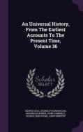 An Universal History, From The Earliest Accounts To The Present Time, Volume 36 di George Sale, George Psalmanazar, Archibald Bower edito da Palala Press