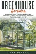 Greenhouse Gardening di Mark Plants edito da Mark Plants