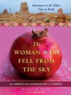 The Woman Who Fell from the Sky: An American Journalist in Yemen di Jennifer Steil edito da Tantor Media Inc