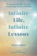 Infinite Life, Infinite Lessons di Susan Grau edito da HAY HOUSE