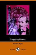 Struggling Upward, Or Luke Larkin\'s Luck (dodo Press) di Horatio Alger edito da Dodo Press