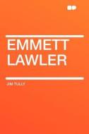 Emmett Lawler di Jim Tully edito da HardPress Publishing