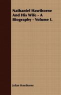 Nathaniel Hawthorne And His Wife - A Biography - Volume I. di Julian Hawthorne edito da Adams Press
