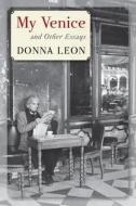 My Venice and Other Essays di Donna Leon edito da Thorndike Press