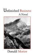 Unfinished Business di Donald Motier edito da Xlibris Corporation