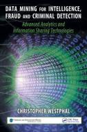 Data Mining for Intelligence, Fraud & Criminal Detection di Christopher (CEO Westphal edito da Taylor & Francis Inc