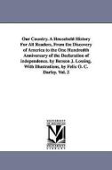 Our Country. a Household History for All Readers, from the Discovery of America to the One Hundredth Anniversary of the  di Benson John Lossing edito da UNIV OF MICHIGAN PR