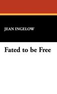 Fated to Be Free di Jean Ingelow edito da Wildside Press