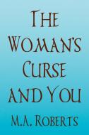 The Woman's Curse and You di M. A. Roberts edito da Xlibris