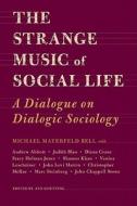 The Strange Music of Social Life di Michael Bell edito da Temple University Press,U.S.