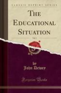 The Educational Situation, Vol. 3 (classic Reprint) di John Dewey edito da Forgotten Books
