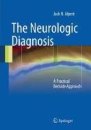 The Neurologic Diagnosis di Jack N. Alpert edito da Springer-verlag New York Inc.