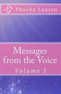 Messages from the Voice: Volume I di Phoebe Lauren edito da Createspace