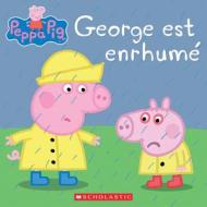 Peppa Pig: George Est Enrhumé di Scholastic edito da SCHOLASTIC CANADA