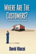 Where Are the Customers? di David Khazai edito da Createspace