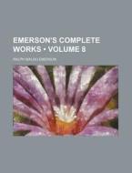 Emerson's Complete Works (volume 8) di Ralph Waldo Emerson edito da General Books Llc
