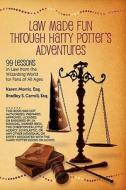 Law Made Fun Through Harry Potter's Adventures: 99 Lessons in Law from the Wizarding World for Fans of All Ages di Karen Morris Esq edito da Createspace