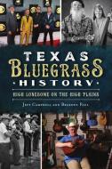 Texas Bluegrass History: High Lonesome on the High Plains di Jeff Campbell, Braeden Paul edito da HISTORY PR
