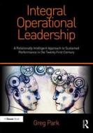 Integral Operational Leadership di Greg Park edito da Taylor & Francis Ltd