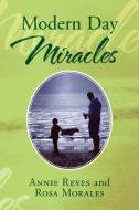 Modern Day Miracles di Annie Reyes, Rosa Morales edito da Xlibris