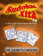 Sudoku Xtra 19: The Logic Puzzle Brain Workout di Gareth Moore, Dr Gareth Moore edito da Createspace