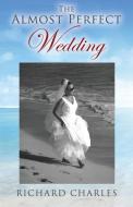 The Almost Perfect Wedding di Richard Charles edito da OUTSKIRTS PR