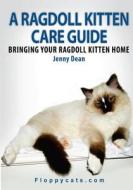 A Ragdoll Kitten Care Guide: Bringing Your Ragdoll Kitten Home di Jenny Dean edito da Createspace